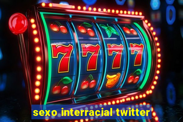 sexo interracial twitter